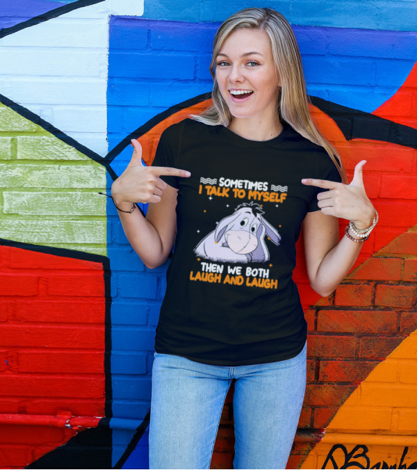 Eeyore I Talk To Myself Laugh And Laugh T-Shirt