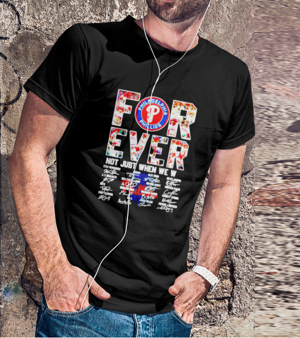 Philadelphia Phillies Forever Not Just When We Win Signatures T-Shirt