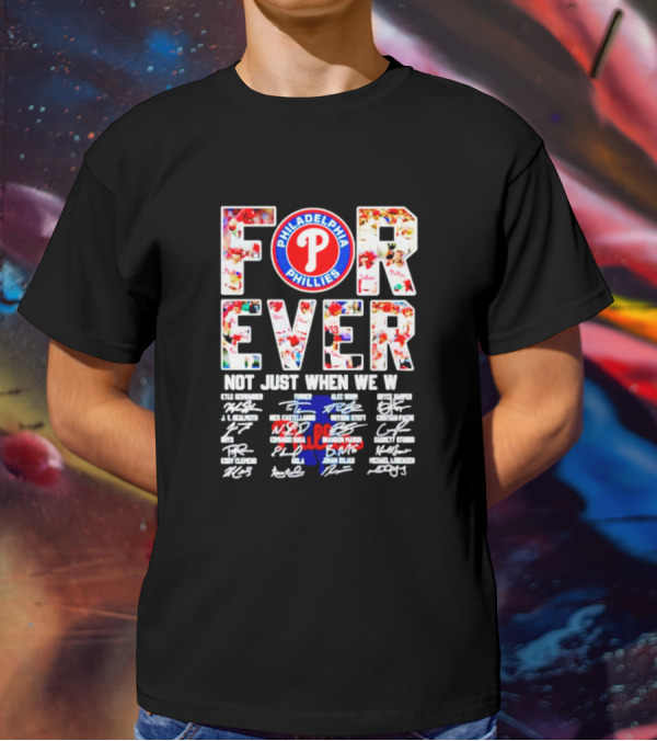 Philadelphia Phillies Forever Not Just When We Win Signatures T-Shirt