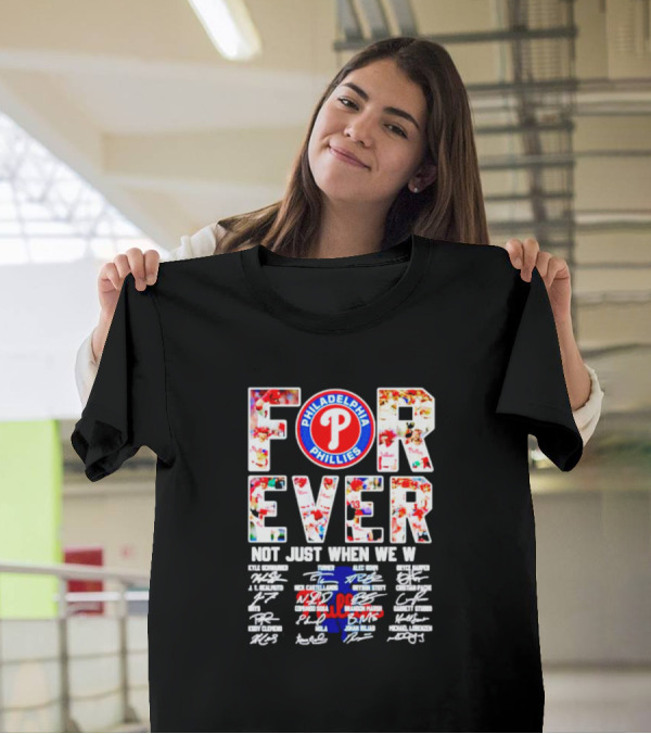 Philadelphia Phillies Forever Not Just When We Win Signatures T-Shirt