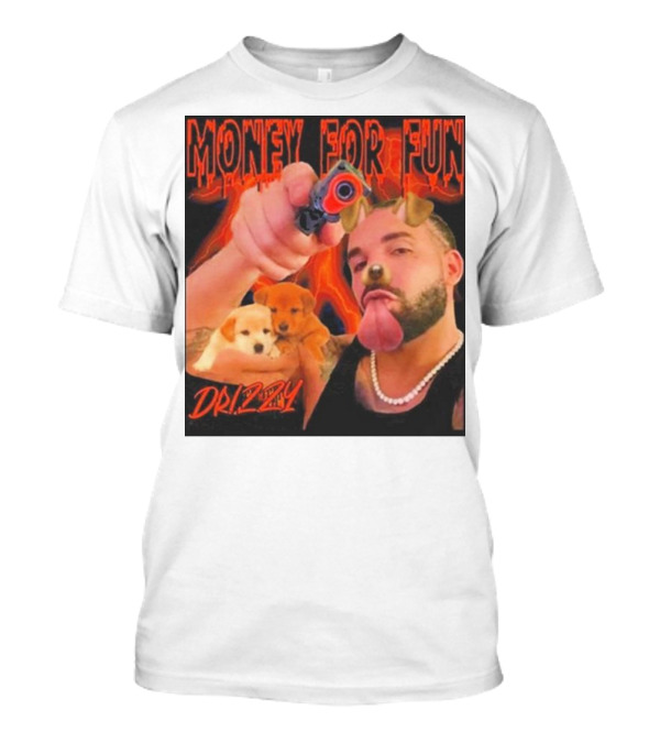 Money For Fun Drizzy Dogs Funnyahhtees T-Shirt