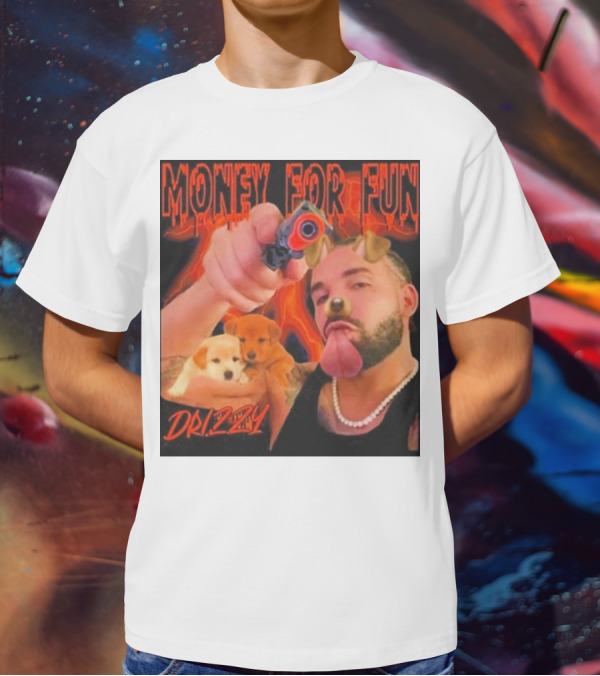 Money For Fun Drizzy Dogs Funnyahhtees T-Shirt