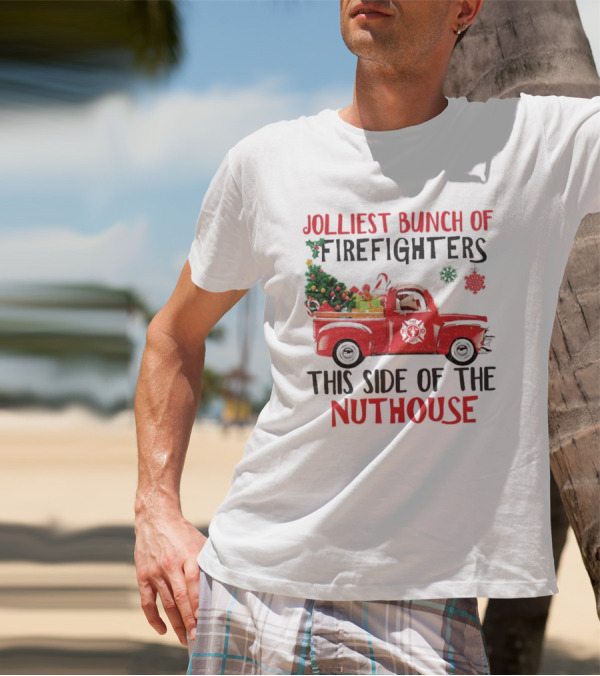 Jolliest Bunch Of Firefighters This Side Of The Nuthouse Christmas Red Truck Gifts Snowflakes T-Shirt
