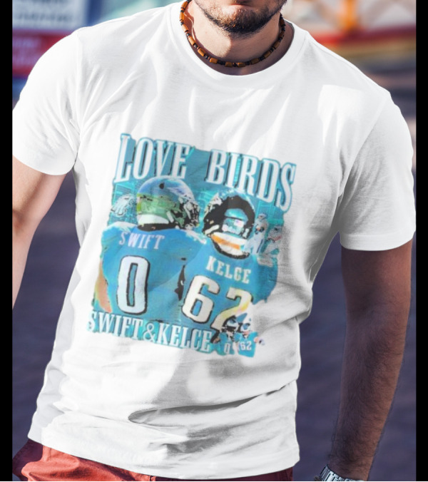 Love Birds Swift 0 Kelce 62 Swift And Kelce T-Shirt