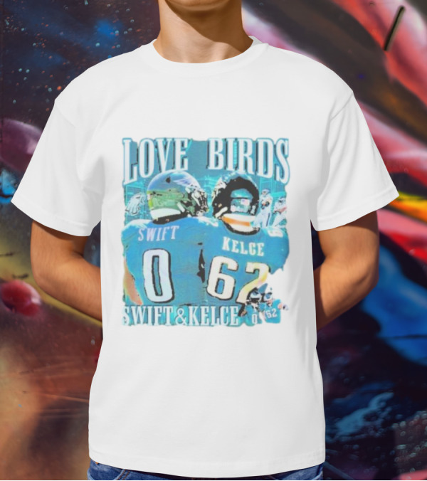 Love Birds Swift 0 Kelce 62 Swift And Kelce T-Shirt