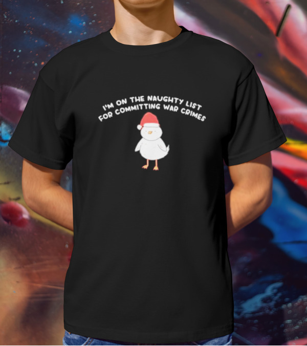 I'm On The Naughty List For Committing War Crimes Bird Santa T-Shirt