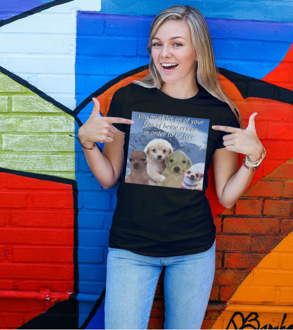 You Must Let Go Of Your Fear Of Being Cringe In Order To Be Free Dog Image With Four Cute Puppies In Snowy Mountain Scene T-Shirt