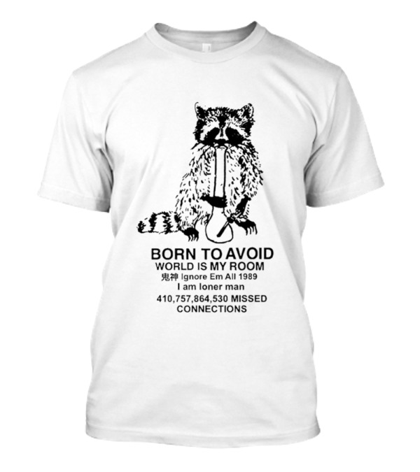Born To Avoid World Is My Room Raccoon 1989 Ignore Em All Loner Man Connections T-Shirt