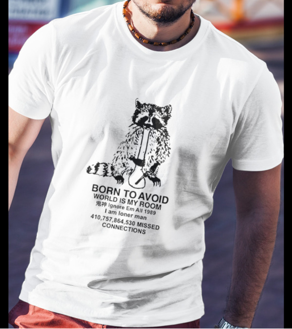 Born To Avoid World Is My Room Raccoon 1989 Ignore Em All Loner Man Connections T-Shirt