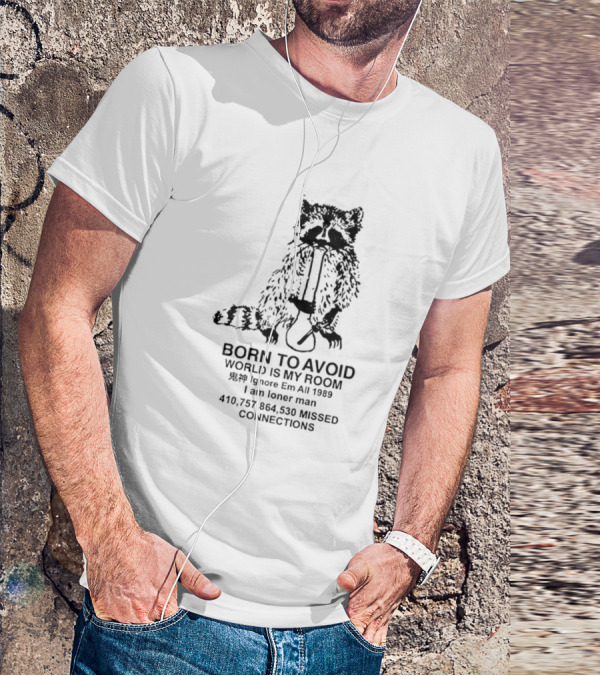 Born To Avoid World Is My Room Raccoon 1989 Ignore Em All Loner Man Connections T-Shirt