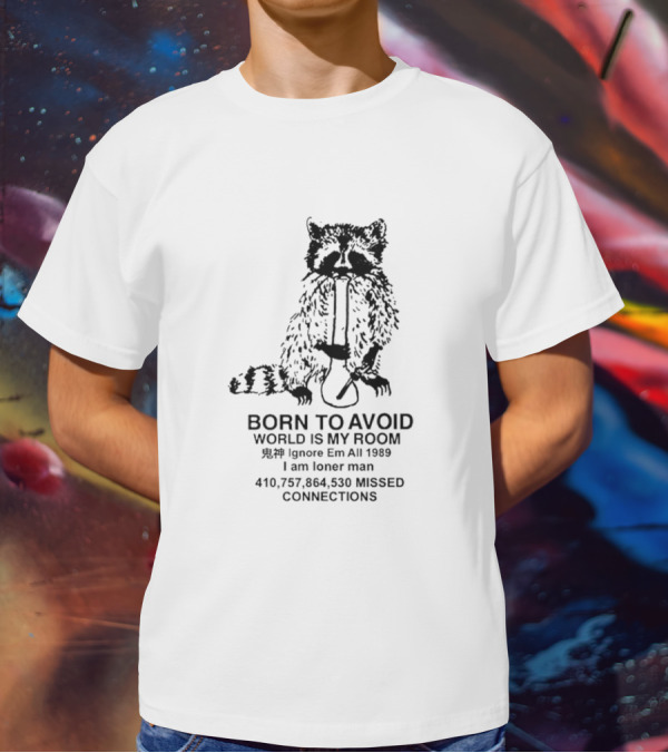Born To Avoid World Is My Room Raccoon 1989 Ignore Em All Loner Man Connections T-Shirt