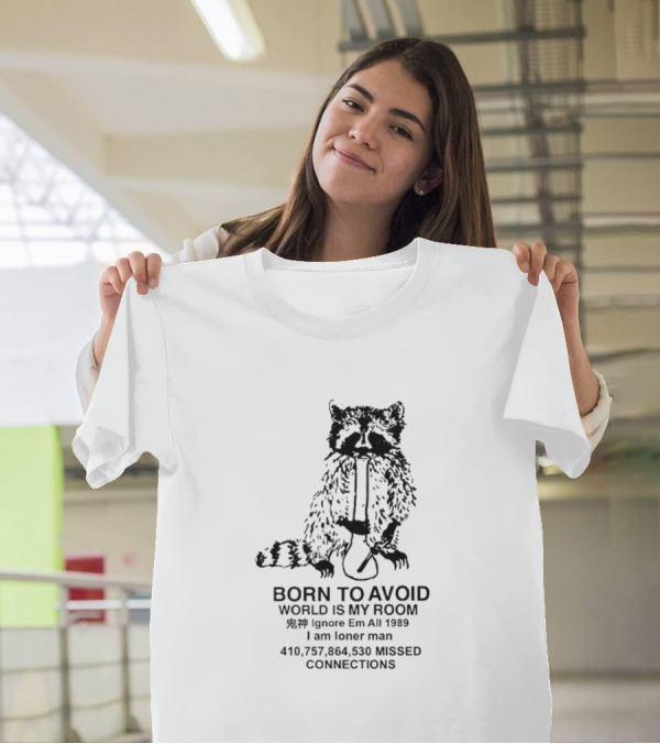 Born To Avoid World Is My Room Raccoon 1989 Ignore Em All Loner Man Connections T-Shirt