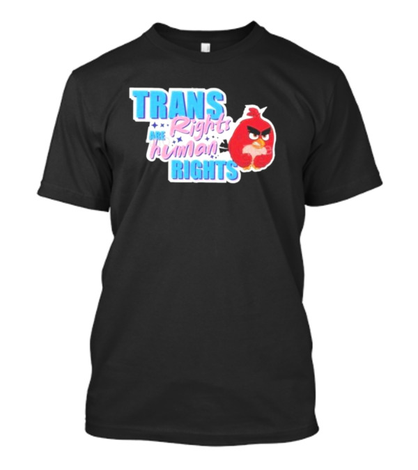 Angry Bird Trans Rights Are Human Rights Trans Rights Are Human Rights T-Shirt