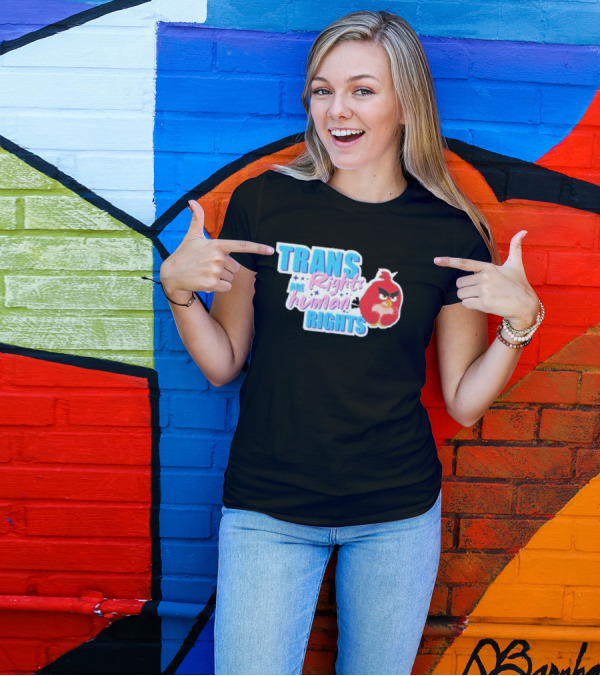 Angry Bird Trans Rights Are Human Rights Trans Rights Are Human Rights T-Shirt