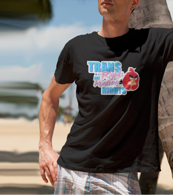 Angry Bird Trans Rights Are Human Rights Trans Rights Are Human Rights T-Shirt