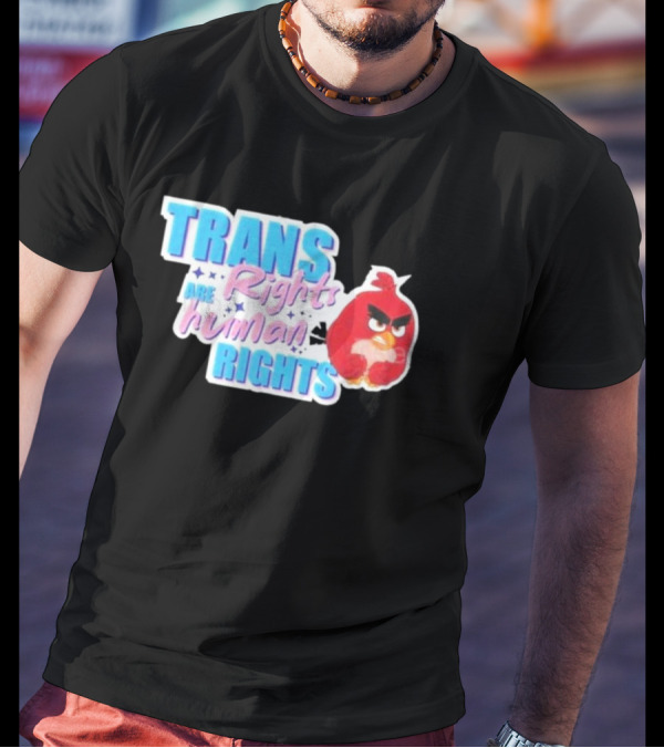 Angry Bird Trans Rights Are Human Rights Trans Rights Are Human Rights T-Shirt