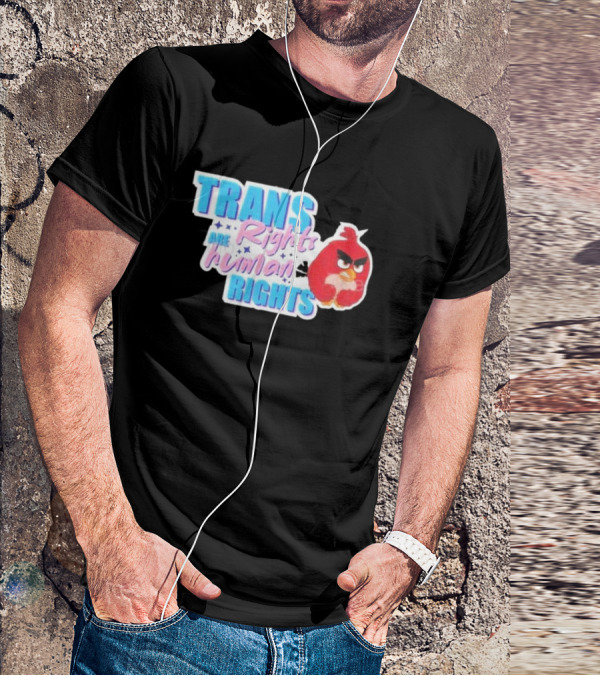 Angry Bird Trans Rights Are Human Rights Trans Rights Are Human Rights T-Shirt