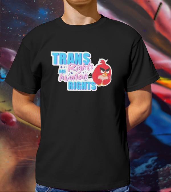 Angry Bird Trans Rights Are Human Rights Trans Rights Are Human Rights T-Shirt