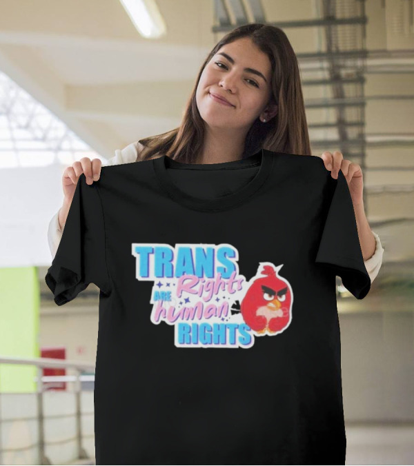 Angry Bird Trans Rights Are Human Rights Trans Rights Are Human Rights T-Shirt