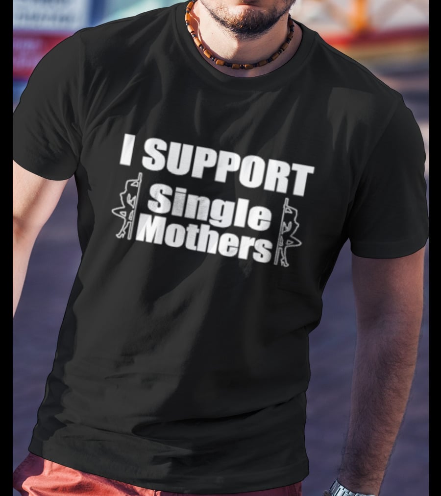 I SUPPORT Single Mothers - Pole Dancer T-Shirt