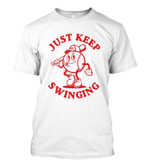 JUST KEEP SWINGING Baseball Character T-Shirt