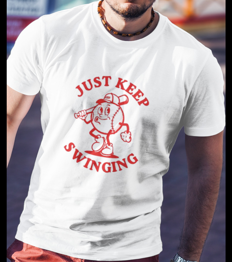 JUST KEEP SWINGING Baseball Character T-Shirt
