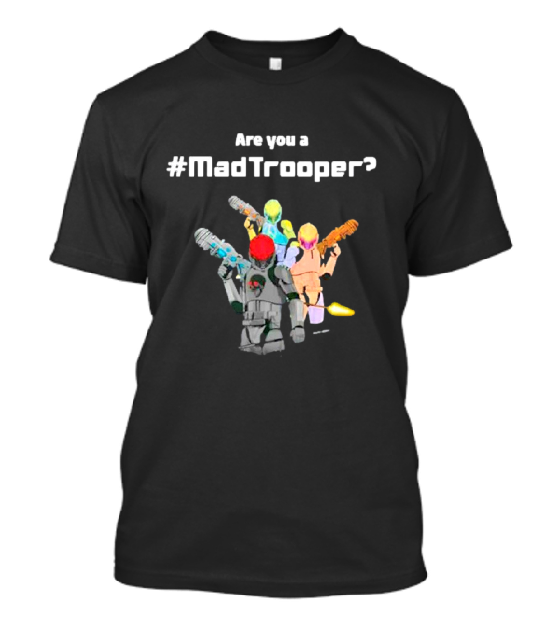 Are You A #MadTrooper With Colorful Laser Robots T-Shirt