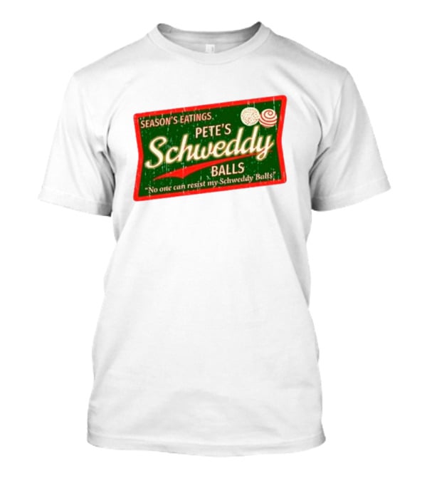 Season's Eatings Pete's Schweddy Balls No One Can Resist My Schweddy Balls T-Shirt