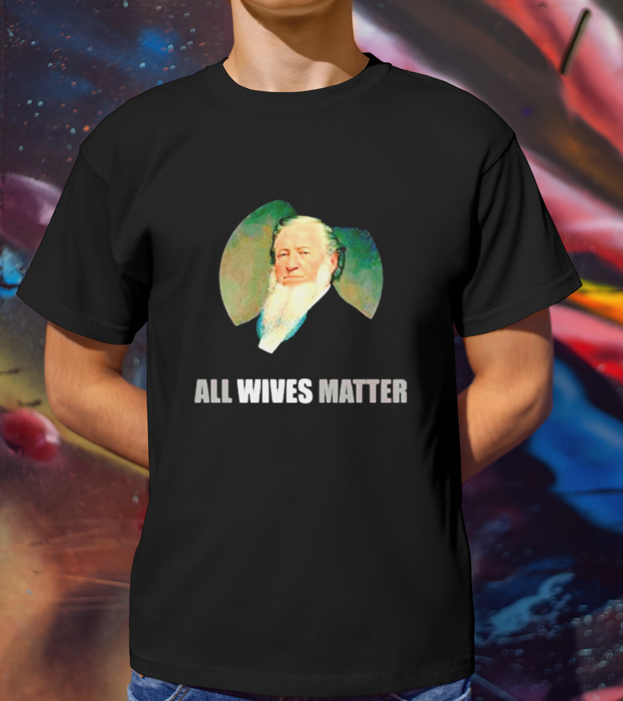 Brigham Young Portrait All Wives Matter T-Shirt