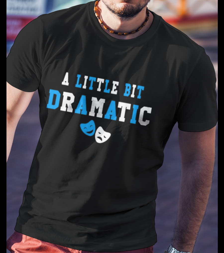 A Little Bit Dramatic Comedy Tragedy Masks T-Shirt