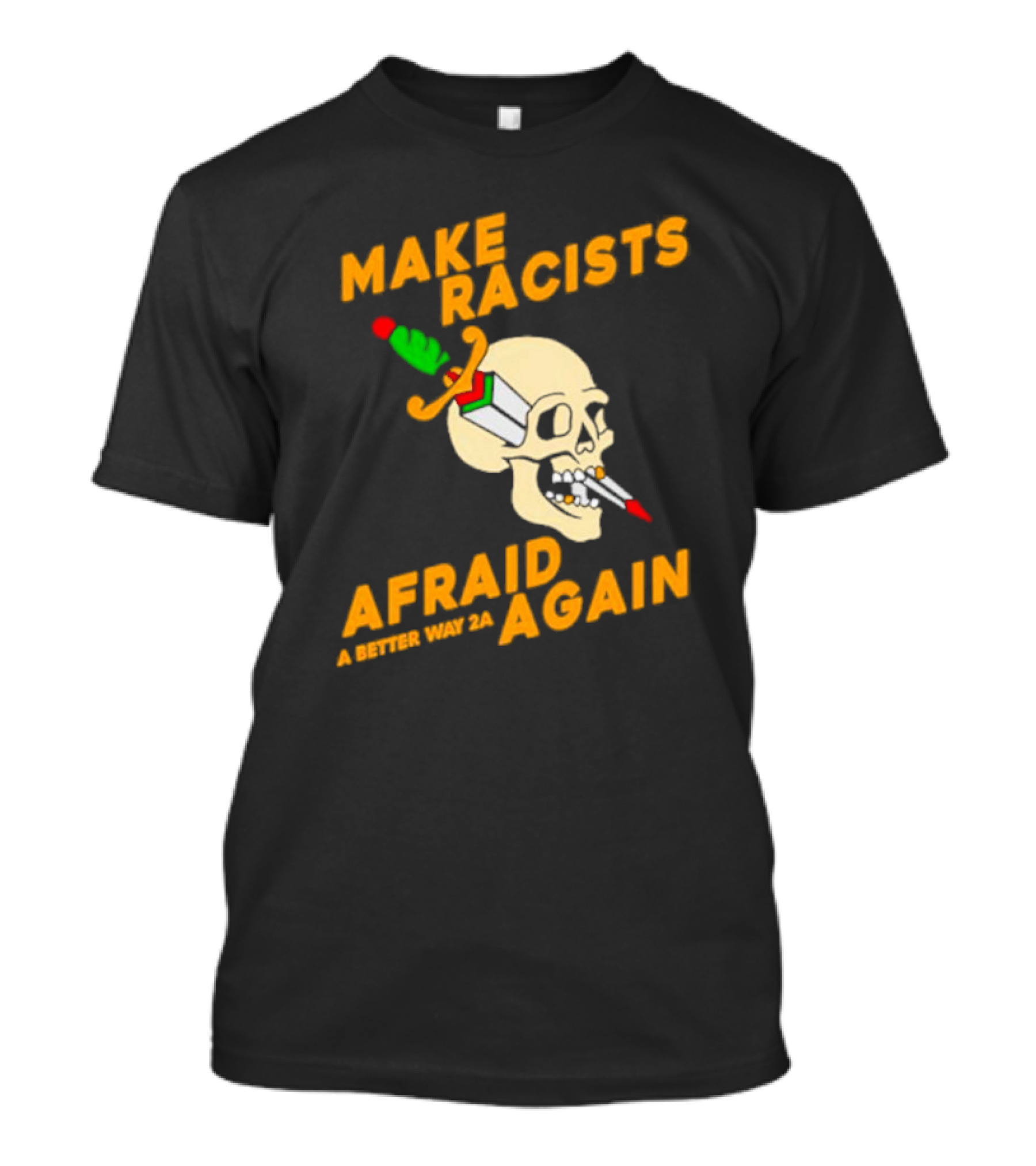 Make Racists Afraid Again Skull Sword A Better Way 2A T-Shirt