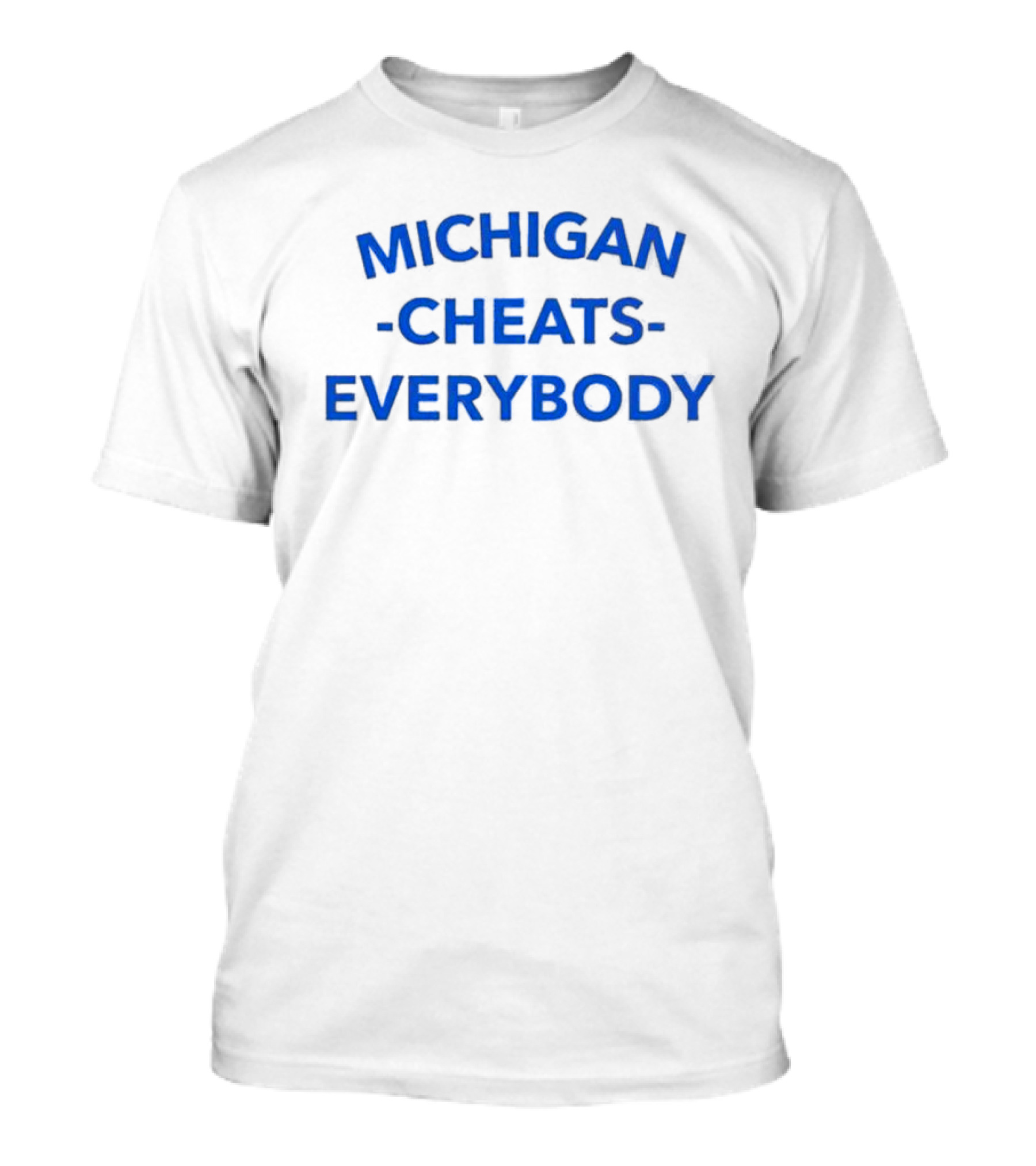 MICHIGAN CHEATS EVERYBODY T-Shirt