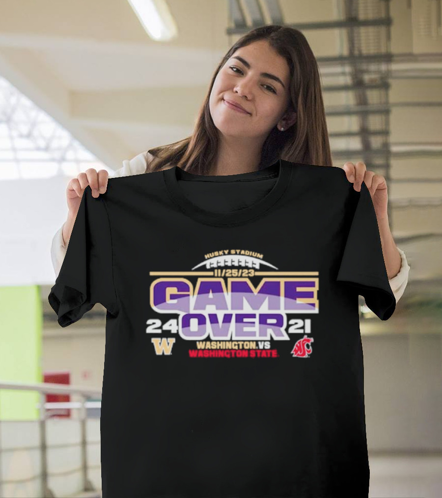 Washington Huskies 24 Washington State Cougars 21 Game Over 11/25/23 Husky Stadium T-Shirt