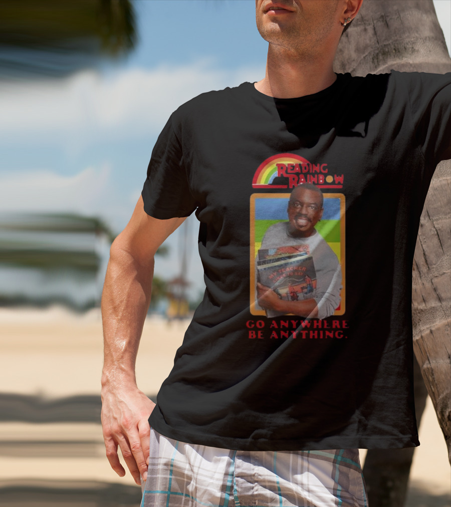 Levar Burton Reading Rainbow Go Anywhere Be Anything T-Shirt