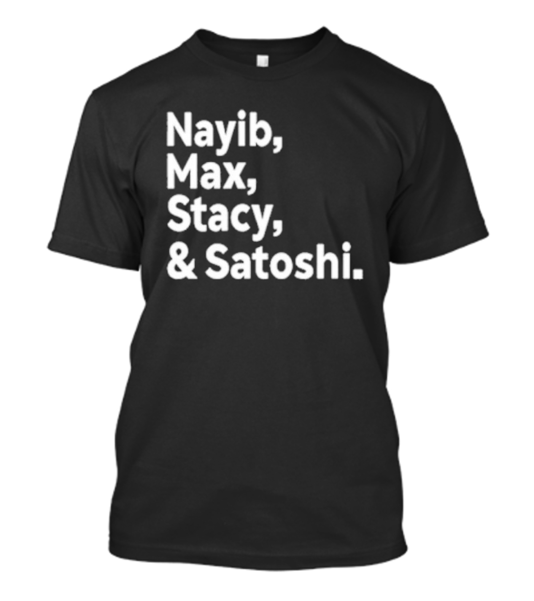 Nayib Max Stacy Satoshi Bitcoin Crypto Enthusiasts T-Shirt