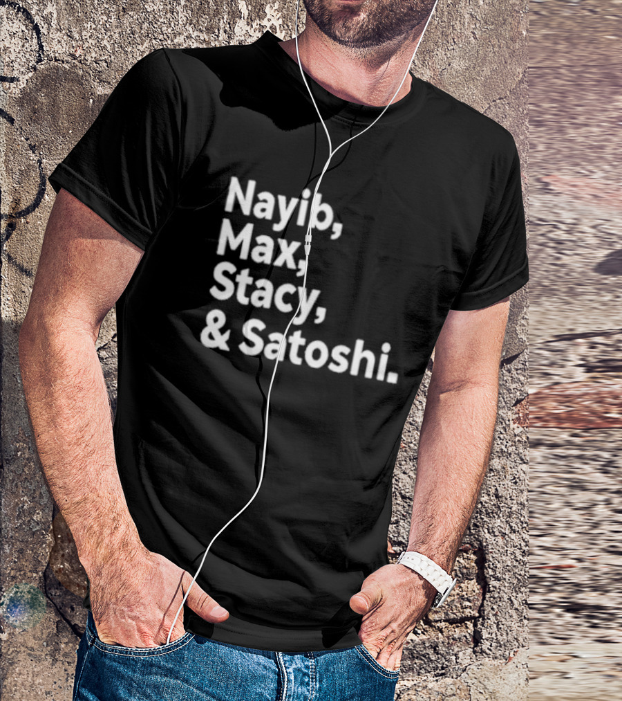 Nayib Max Stacy Satoshi Bitcoin Crypto Enthusiasts T-Shirt