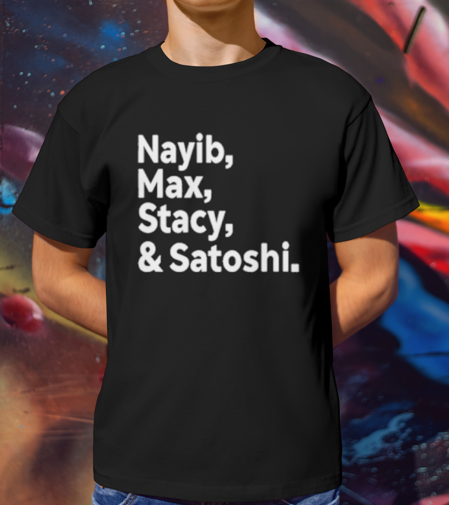 Nayib Max Stacy Satoshi Bitcoin Crypto Enthusiasts T-Shirt
