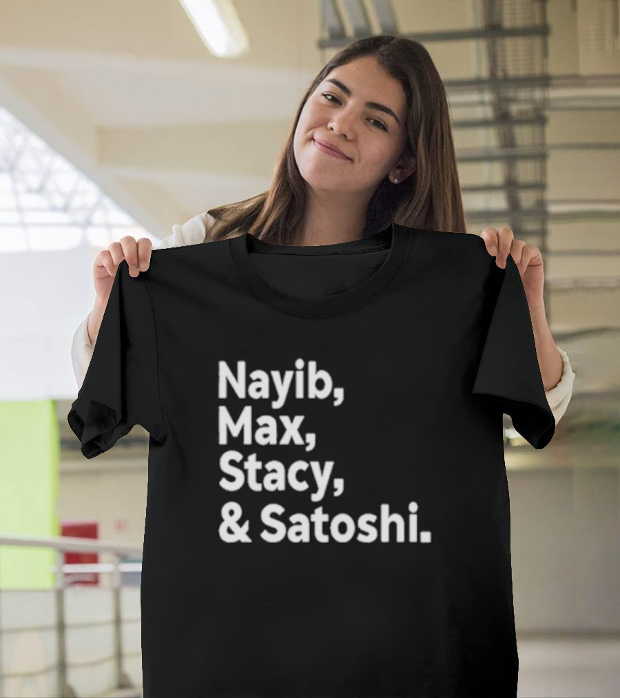 Nayib Max Stacy Satoshi Bitcoin Crypto Enthusiasts T-Shirt