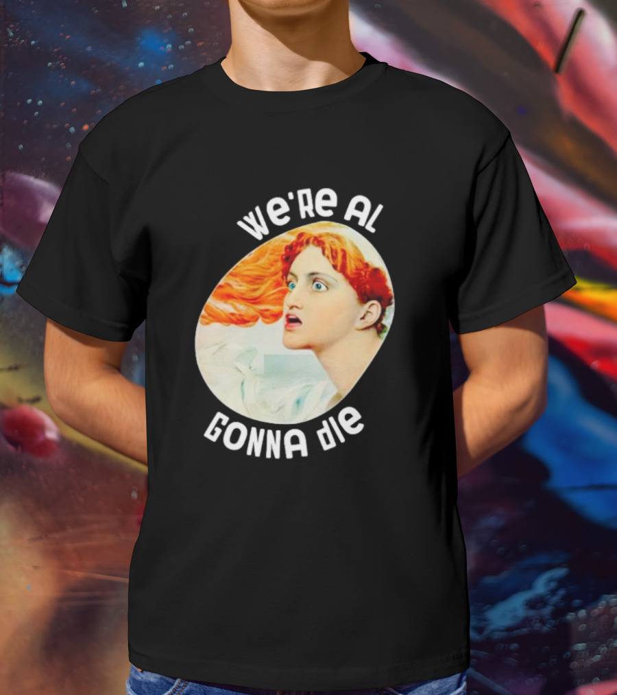 We're All Gonna Die Kassandra Greek Mythology T-Shirt