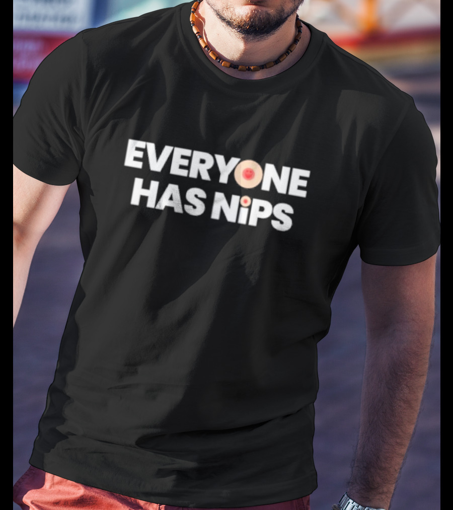 EVERYONE HAS NIPS Fun Playful Humor Typography T-Shirt