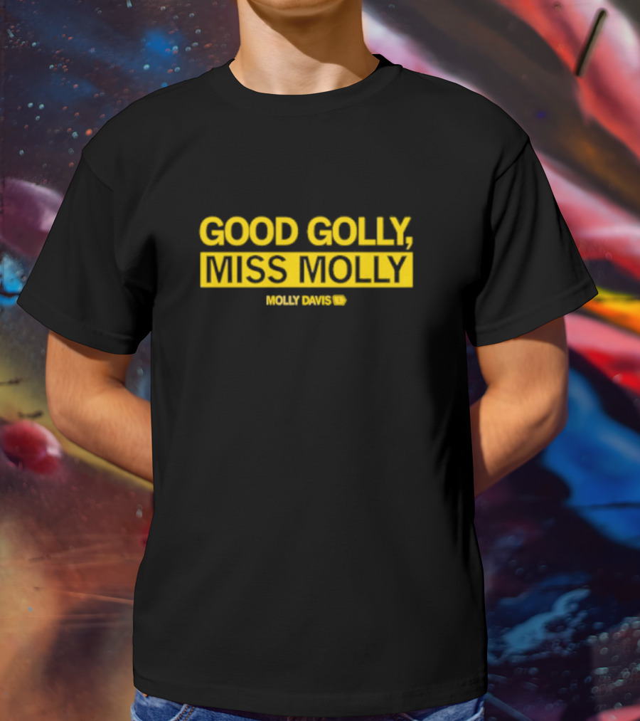 GOOD GOLLY MISS MOLLY MOLLY DAVIS T-Shirt