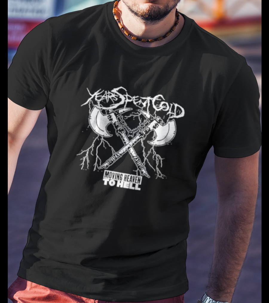 Years Spent Cold Moving Heaven To Hell Axes T-Shirt