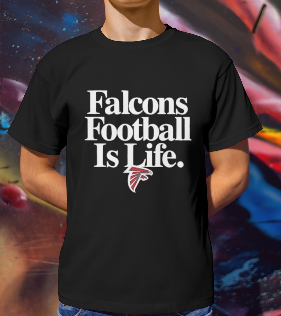 Falcons Football Is Life Falcons T-Shirt