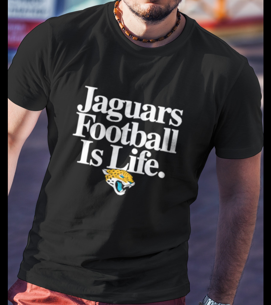 Jaguars Football Is Life Jacksonville Jaguars T-Shirt