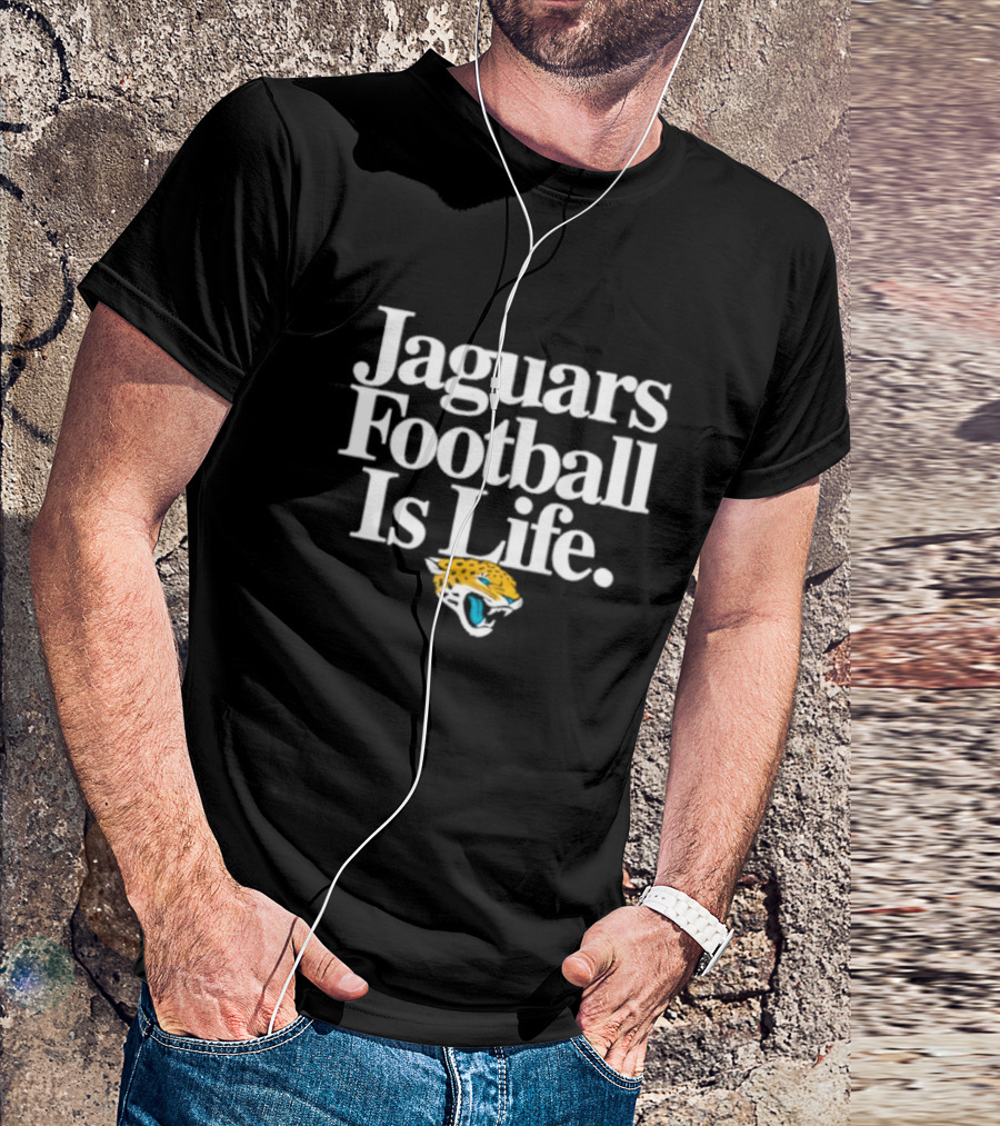 Jaguars Football Is Life Jacksonville Jaguars T-Shirt