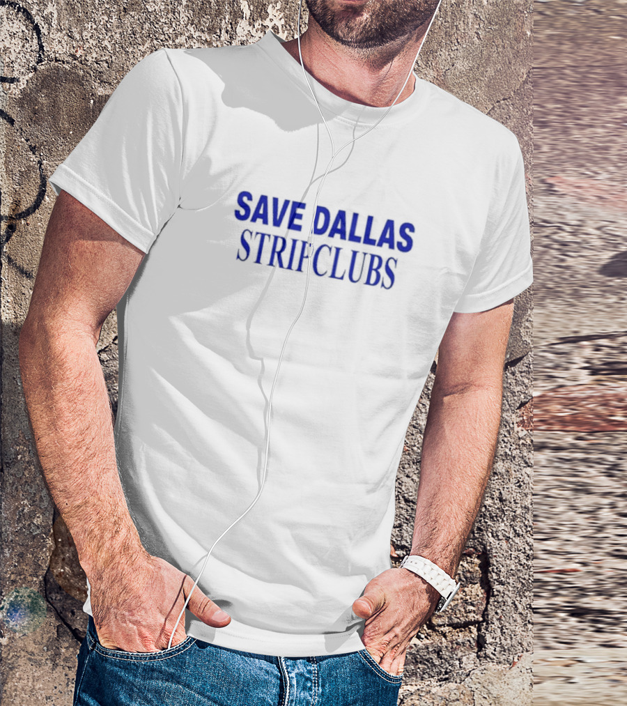 Save Dallas Stripclubs Support Nightlife Preservation Initiative T-Shirt