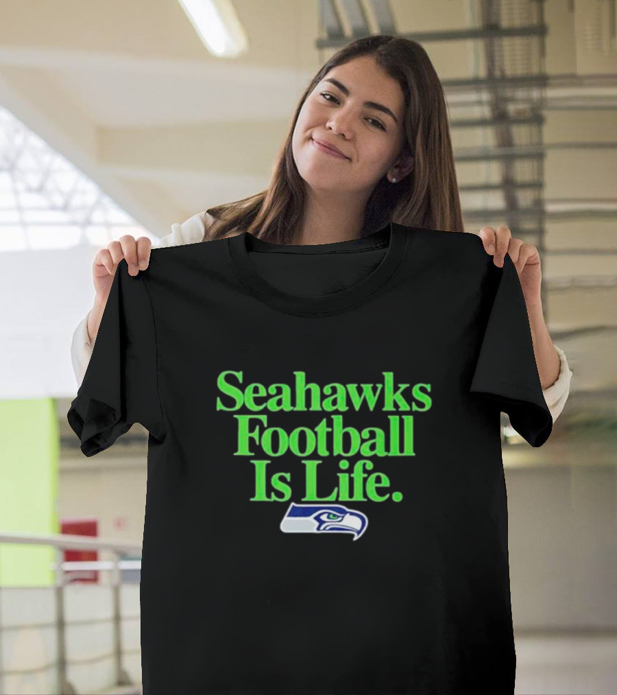 Seahawks Football Is Life Seattle Seahawks T-Shirt