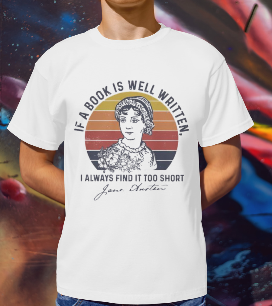 If A Book Is Well Written I Always Find It Too Short Jane Austen Vintage T-Shirt