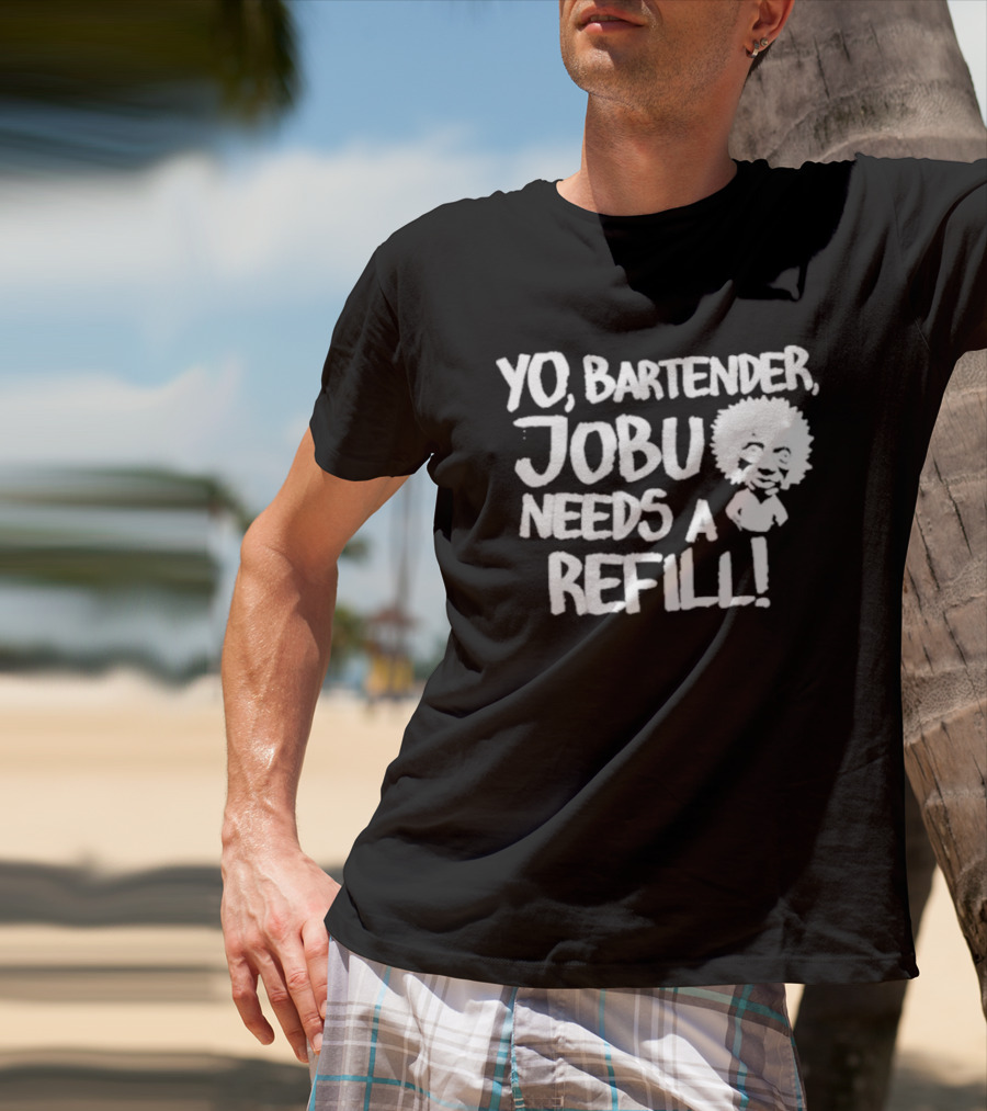 Yo Bartender Jobu Needs A Refill Baseball Chickie T-Shirt