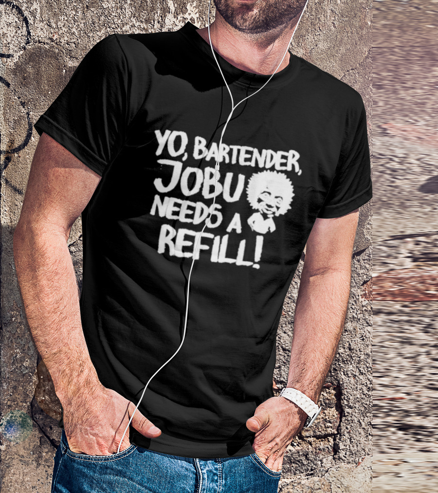 Yo Bartender Jobu Needs A Refill Baseball Chickie T-Shirt